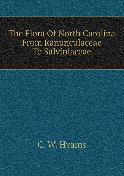 Обложка книги The Flora Of North Carolina From Ranunculaceae To Salviniaceae, C. W. Hyams