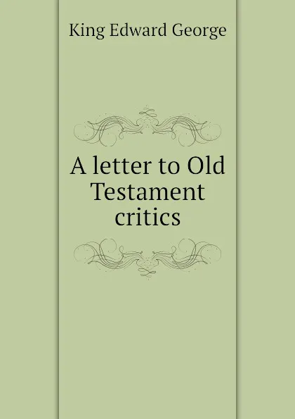 Обложка книги A letter to Old Testament critics, King Edward George