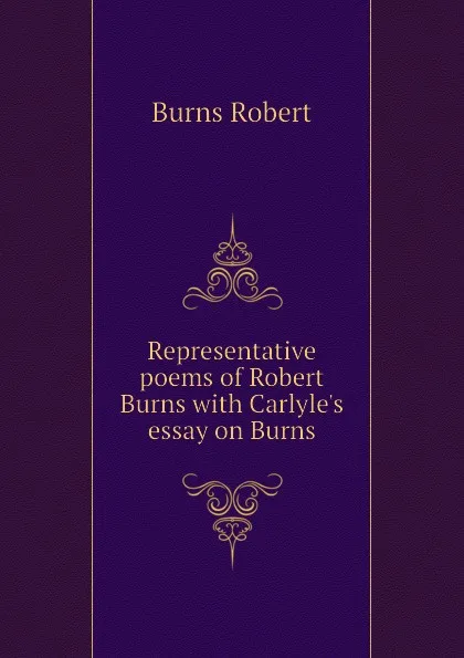 Обложка книги Representative poems of Robert Burns with Carlyles essay on Burns, Robert Burns