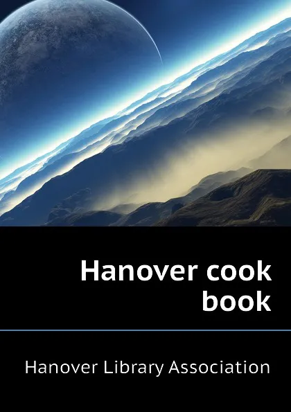 Обложка книги Hanover cook book, Hanover Library Association