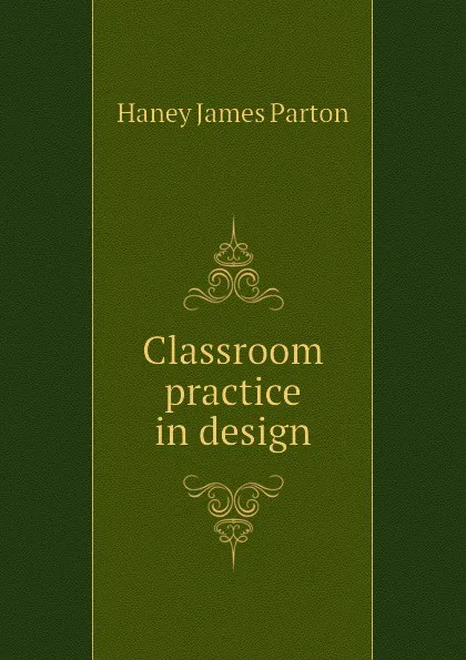 Обложка книги Classroom practice in design, Haney James Parton