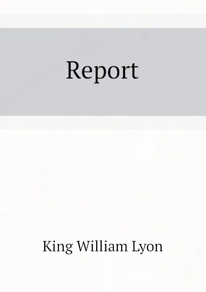 Обложка книги Report, King William Lyon