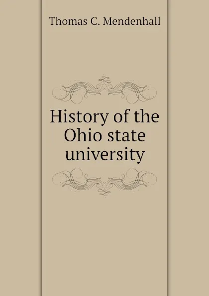 Обложка книги History of the Ohio state university, Thomas C. Mendenhall