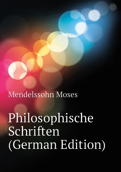 Обложка книги Philosophische Schriften (German Edition), Mendelssohn Moses