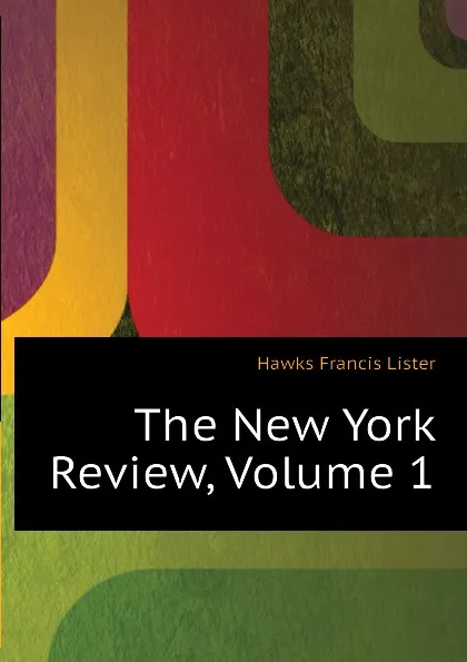 Обложка книги The New York Review, Volume 1, Hawks Francis Lister