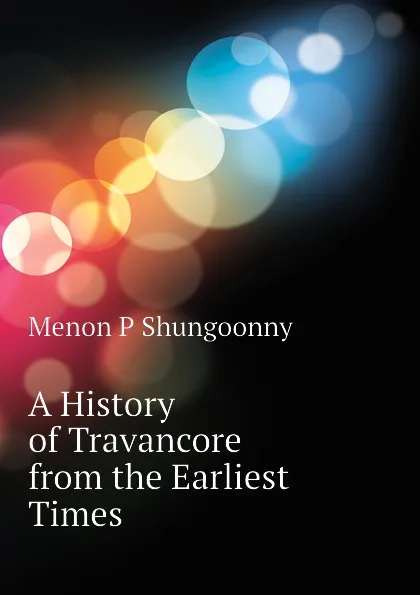 Обложка книги A History of Travancore from the Earliest Times, Menon P Shungoonny