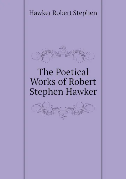 Обложка книги The Poetical Works of Robert Stephen Hawker, Hawker Robert Stephen