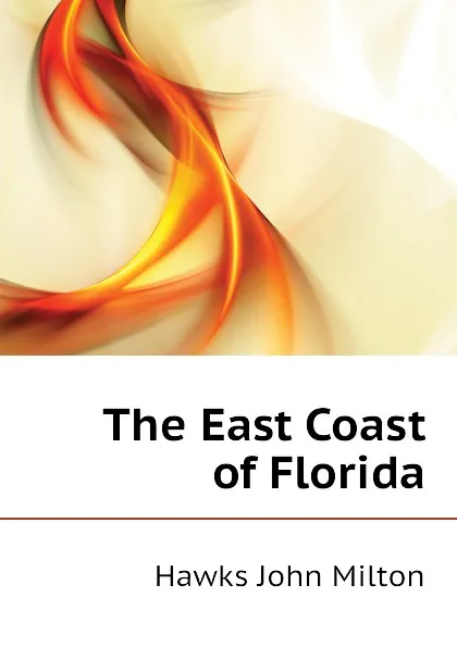 Обложка книги The East Coast of Florida, Hawks John Milton