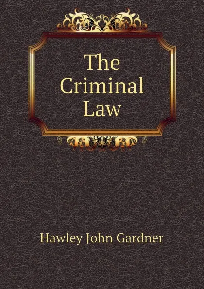 Обложка книги The Criminal Law, Hawley John Gardner