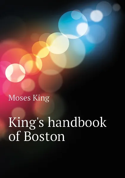 Обложка книги Kings handbook of Boston, Moses King