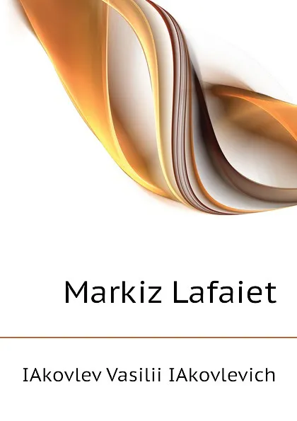 Обложка книги Markiz Lafaiet, IAkovlev Vasilii IAkovlevich