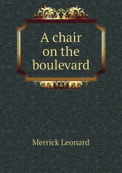 Обложка книги A chair on the boulevard, Leonard Merrick