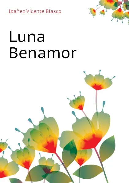 Обложка книги Luna Benamor, Ibáñez Vicente Blasco