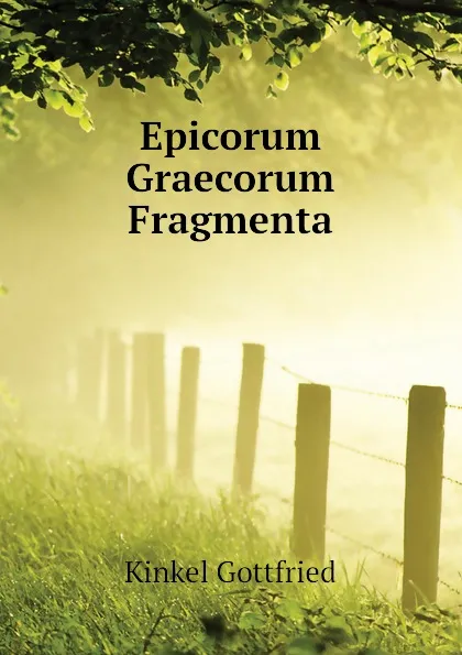 Обложка книги Epicorum Graecorum Fragmenta, Kinkel Gottfried