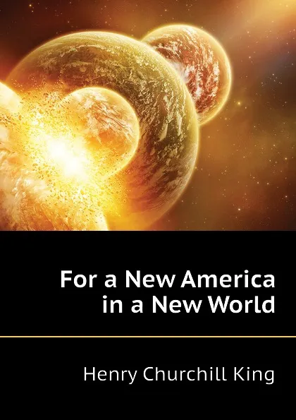 Обложка книги For a New America in a New World, King Henry Churchill