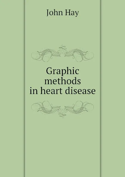 Обложка книги Graphic methods in heart disease, Hay John