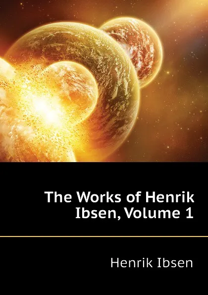 Обложка книги The Works of Henrik Ibsen, Volume 1, Henrik Ibsen