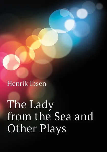 Обложка книги The Lady from the Sea and Other Plays, Henrik Ibsen