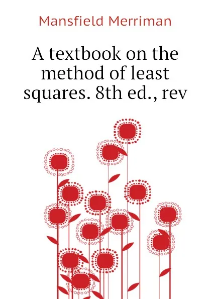 Обложка книги A textbook on the method of least squares. 8th ed., rev, Merriman Mansfield