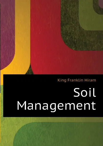 Обложка книги Soil Management, King Franklin Hiram