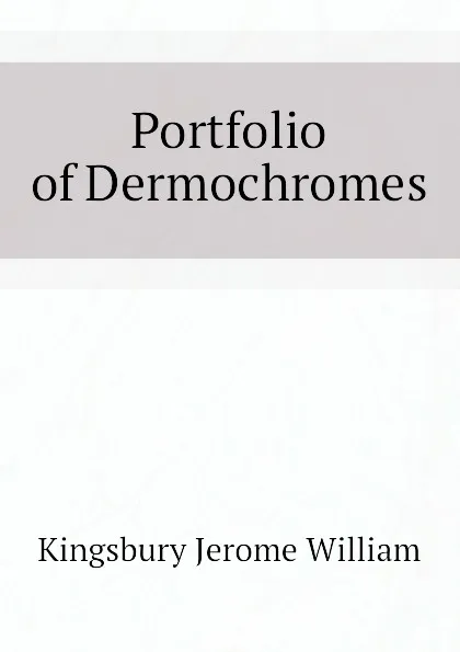 Обложка книги Portfolio of Dermochromes, Kingsbury Jerome William