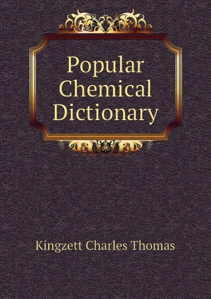 Обложка книги Popular Chemical Dictionary, Kingzett Charles Thomas