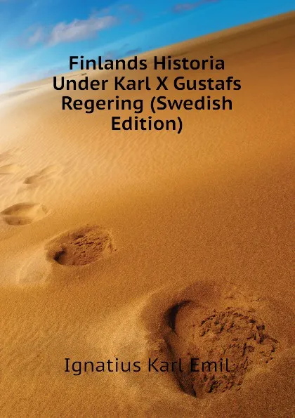 Обложка книги Finlands Historia Under Karl X Gustafs Regering, Ignatius Karl Emil