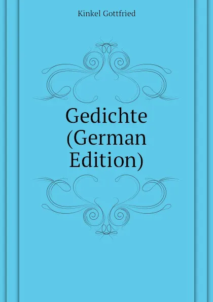 Обложка книги Gedichte (German Edition), Kinkel Gottfried