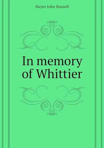 Обложка книги In memory of Whittier, Hayes John Russell