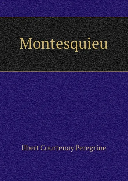 Обложка книги Montesquieu, Ilbert Courtenay Peregrine