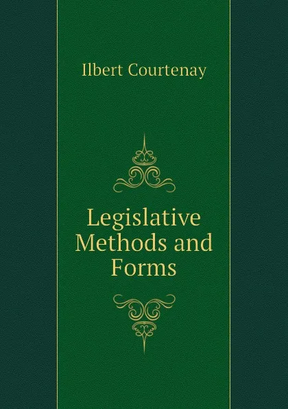 Обложка книги Legislative Methods and Forms, Ilbert Courtenay