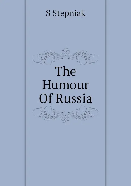 Обложка книги The Humour Of Russia, S Stepniak