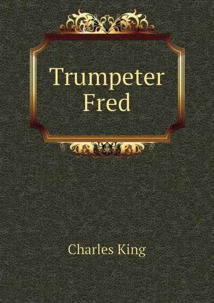 Обложка книги Trumpeter Fred, Charles King