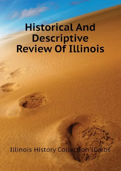 Обложка книги Historical And Descriptive Review Of Illinois, Illinois History Collection ICarbs