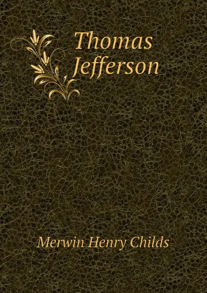 Обложка книги Thomas Jefferson, Merwin Henry Childs