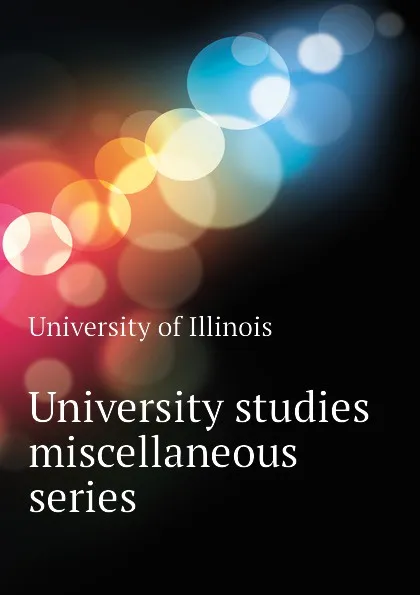 Обложка книги University studies miscellaneous series, University of Illinois