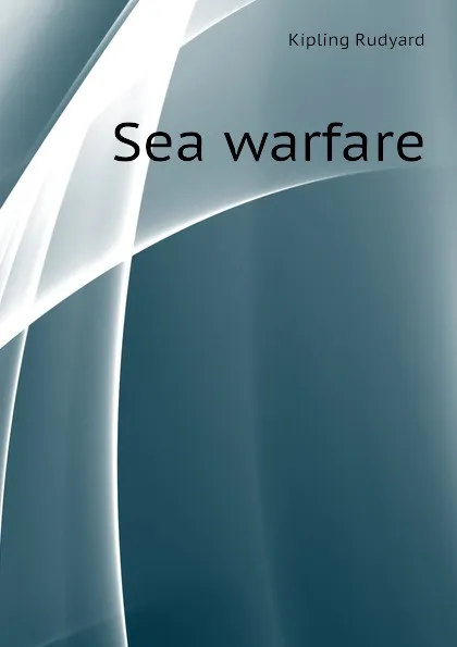 Обложка книги Sea warfare, Джозеф Редьярд Киплинг