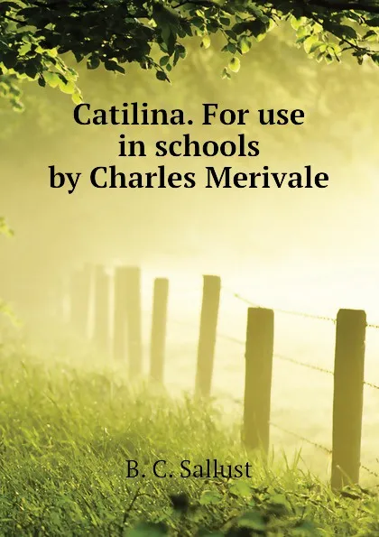 Обложка книги Catilina. For use in schools by Charles Merivale, B. C. Sallust