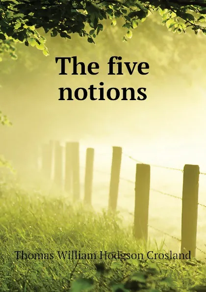 Обложка книги The five notions, T.W. Crosland