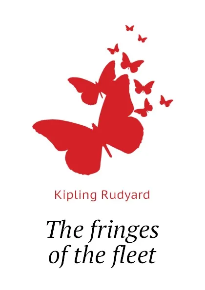 Обложка книги The fringes of the fleet, Джозеф Редьярд Киплинг