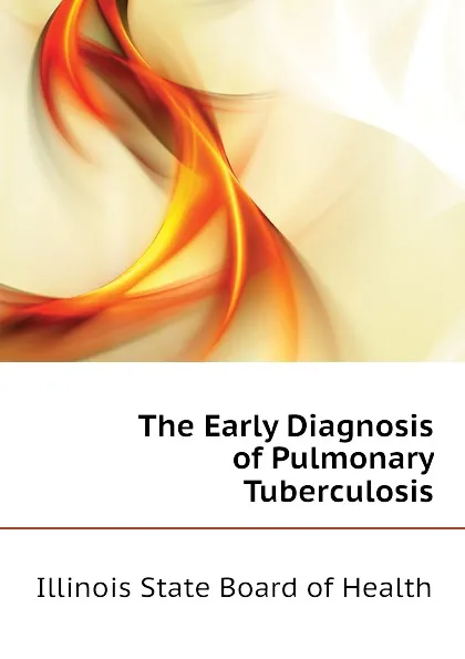 Обложка книги The Early Diagnosis of Pulmonary Tuberculosis, Illinois State Board of Health