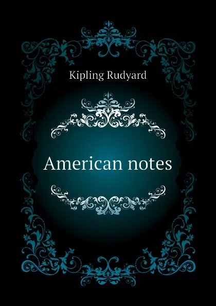 Обложка книги American notes, Джозеф Редьярд Киплинг