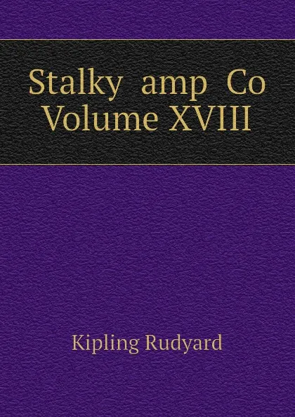 Обложка книги Stalky  amp  Co Volume XVIII, Джозеф Редьярд Киплинг