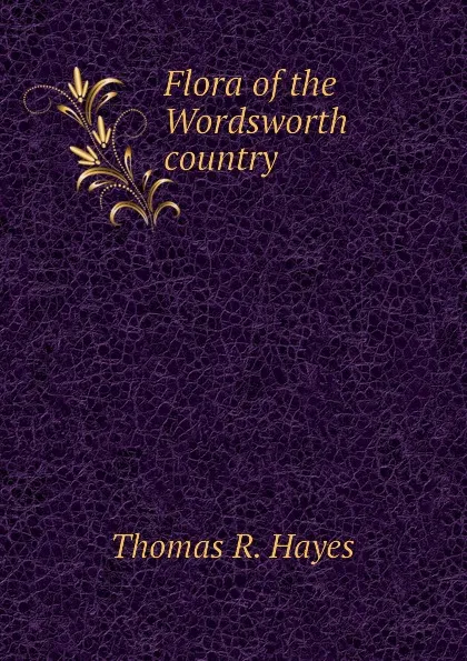 Обложка книги Flora of the Wordsworth country, Thomas R. Hayes