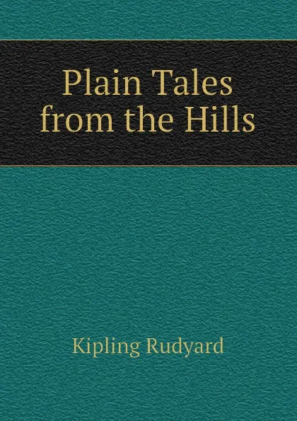 Обложка книги Plain Tales from the Hills, Джозеф Редьярд Киплинг