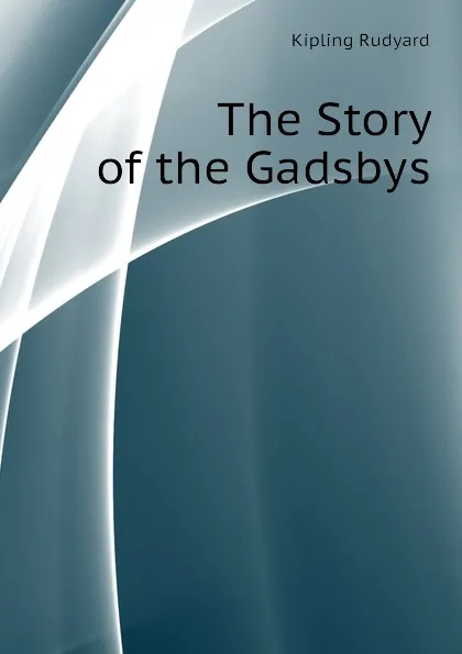 Обложка книги The Story of the Gadsbys, Джозеф Редьярд Киплинг