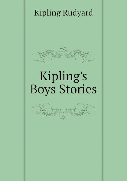 Обложка книги Kiplings Boys Stories, Джозеф Редьярд Киплинг