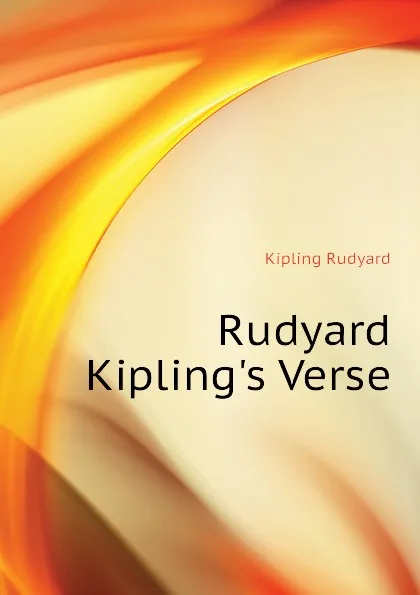 Обложка книги Rudyard Kiplings Verse, Джозеф Редьярд Киплинг