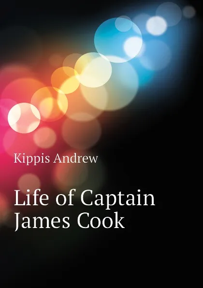 Обложка книги Life of Captain James Cook, Kippis Andrew