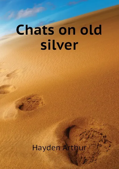 Обложка книги Chats on old silver, Hayden Arthur